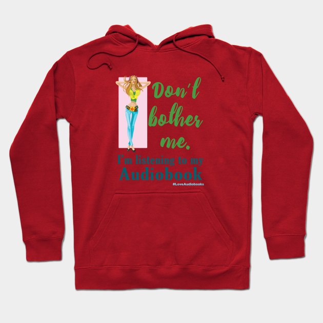 Don't Bother Me. I'm listening to my Audiobook Hoodie by Audiobook Tees